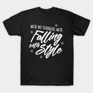 We're not stumbling, we're falling with style T-Shirt